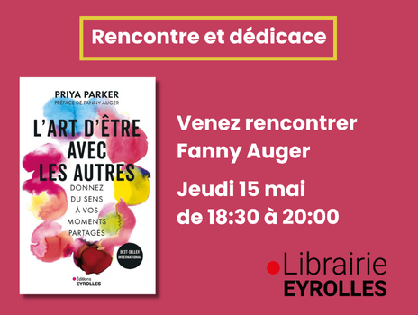 Visuel de Jeudi 15 mai : venez à la rencontre de Fanny Auger, préfacière du livre de Priya Parker de L’art d’être avec les autres
